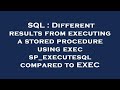 SQL : Different results from executing a stored procedure using exec sp_executesql compared to EXEC