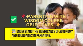 📚 Parenting with Wisdom: Understanding Autonomy – Course Objective 1