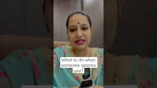 What to do when someone ignores you? | ishleen Kaur | जब कोई आपको ignore करे तो क्या करें ? |