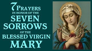 SEVEN PRAYERS IN HONOR OF THE SEVEN SORROWS OF THE BLESSED VIRGIN MARY