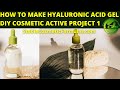 HOW TO MAKE EFFECTIVE  HYALURONIC ACID GEL SERUM AT HOME | DIY COSMETIC FORMULATION ACTIVE PROJECT 1