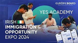 Irish Immigration \u0026 Opportunity Expo - 2024 II YES ACADEMY II DHAKA II  @europeboundimmigration