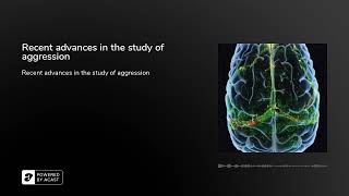 Recent advances in the study of aggression