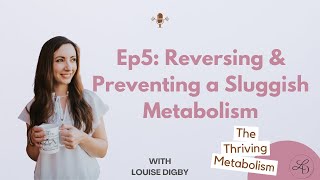 Reversing \u0026 Preventing a Sluggish Metabolism | Ep5