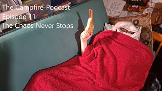 The Campfire Podcast Ep. 11: The Chaos Never Stops