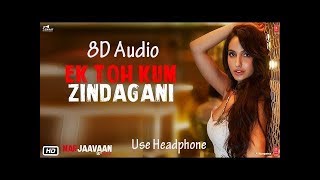 Marjaavaan | Ek Toh Kum Zindagani  | 3D Audio |  Nora Fatehi  Tanishk B, Neha K | 3D Audio Songs