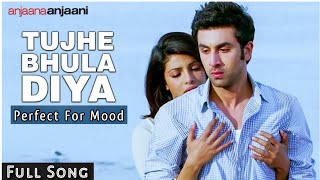 Tujhe Bhula Diya" (Full Song) Anjaana Anjaani - Ranbir Kapoor, Priyanka Chopra - Perfect For Mood