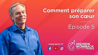 Comment préparer son coeur (Épisode 5) - Andrew Wommack