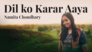 Dil Ko Karar Aaya- Female cover | Namita Choudhary | Neha kakkar songs |