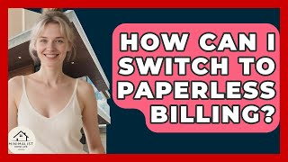 How Can I Switch To Paperless Billing? - Minimalist Home Life