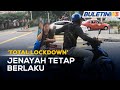 ‘TOTAL LOCKDOWN’ | Jenayah Ragut, Pecah Rumah Masih Berlaku