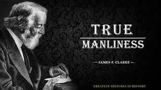 True Manliness - A Powerful Speech by James F. Clarke for  The Young Generation.