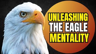 Unleashing the Eagle Mentality: Your Ultimate Motivational Boost!