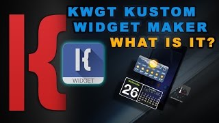 KWGT Kustom Widget Maker - What is it?