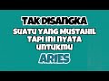 🖤ARIES TAK DISANGKA‼️INI MUSTAHIL TAPI NYATA UNTUK MU✨