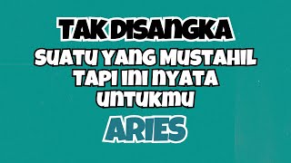 🖤ARIES TAK DISANGKA‼️INI MUSTAHIL TAPI NYATA UNTUK MU✨