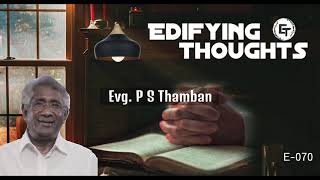 Edifying Thoughts - E070 - Evg. P S Thamban (Theme: Blessed Assurance)