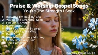 You're The Strength I Seek | Praise & Worship Gospel Songs | New Christian Songs 2024