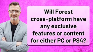 Will Forest cross-platform have any exclusive features or content for either PC or PS4?