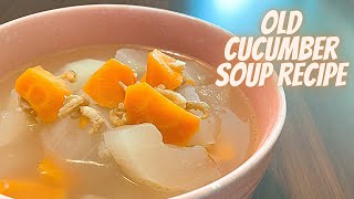 HOW TO COOK OLD CUCUMBER SOUP | OLD CUCUMBER SOUP CHINESE RECIPE | OLD CUCUMBER SOUP WITH CARROT