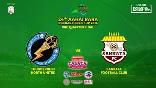 Thunderbolt NU vs Sankata FC | Pre Quarterfinal  24th Aaha! Rara Pokhara Gold Cup 2025