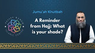 A Reminder from Hajj: What is your shade? | Juma' Khutba | Sh. Yaser Birjas