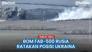 Duar! Kelompok Militer Rusia Ledakkan Posisi Ukraina di Novomikhailovka dengan Bom FAB-500M62