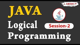 Java Logical Programming | Session - 2 | Ashok IT