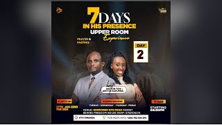 7 DAYS IN HIS PRESENCE - DAY 2 | UPPER ROOM EXPERIENCE | WITH PR Tom \u0026 Anitha GAKUMBA