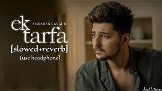 EK TARFA[slowed+reverb] | Darshan Raval | chord listeners|