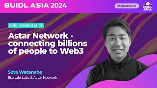 [BUIDL Asia 2024] Astar Network - connecting billions of people to Web3 by Sota Watanabe