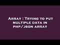 Array : Trying to put multiple data in php/json array