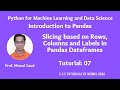 Introduction to Pandas (Tutorial 7): Slicing based on Rows, Columns and Labels in Pandas Dataframes