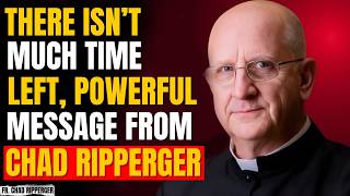 ⚡ “There Isn’t Much Time Left” | Powerful Message From Chad Ripperger ⚡