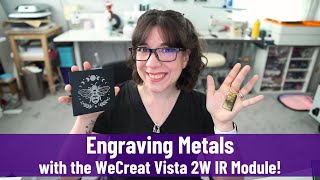 Engraving Metals with the WeCreat Vista 2W IR Module - NO Machine Swapping Required!