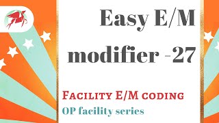 Modifier 27 - Evaluation and Management coding for facilities - CPT modifiers