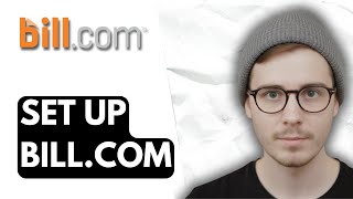 How To Set Up Bill.com [2026 Guide]