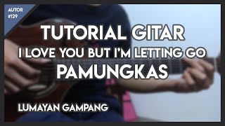 Tutorial Gitar (I LOVE YOU BUT I'M LETTING GO - PAMUNGKAS)