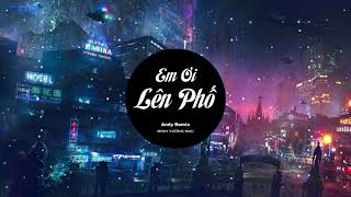 EM ƠI LÊN PHỐ ( Andy Remix) - Minh Vương M4U | CPB Media