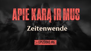 APIE KARĄ IR MUS. #6  Zeitenwende