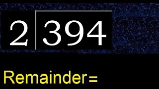 Divide 394 by 2 , remainder . Division with 1 Digit Divisors . How to do