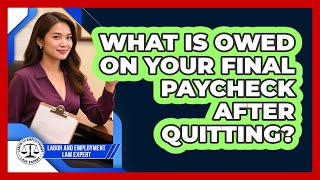 What Is Owed On Your Final Paycheck After Quitting?
