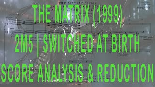 THE MATRIX (1999) | 2M5 - SWITCHED AT BIRTH (SCORE ANALYSIS \u0026 REDUCTION)