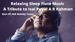 Relaxing Sleep Flute Music A Tribute to Isai Puyal A R Rahman| Best Of ARR Melody Tunes