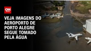 Veja novas imagens do aeroporto de Porto Alegre tomado pela água | CNN PRIME TIME