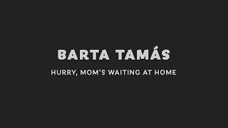 Tamás Barta- Hurry, mom's waiting at home / AFF 2020