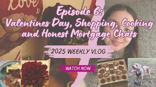 Join me for a Weekly Vlog -Valentines Day, Shopping, Cooking & Honest Homeowner Chats 2025 Episode 6