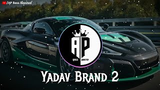 Yadav Brand 2 (Slowed+Reverb) | AP Bass Boosted