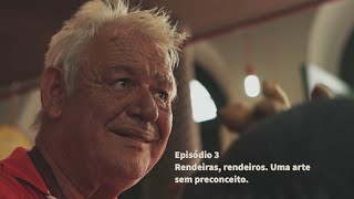 Episódio 3 - Rendeiras, rendeiros. Uma arte sem preconceito.