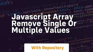 Javascript array remove single or multiple values